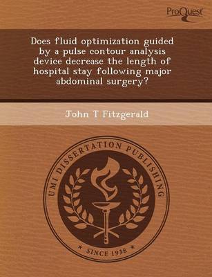 Does Fluid Optimization Guided by a Pulse Contour Analysis Device Decrease the Length of Hospital Stay Following Major Abdominal Surgery? (Paperback)