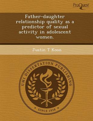 Father-Daughter Relationship Quality as a Predictor of Sexual Activity in Adolescent Women (Paperback)