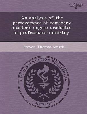 An Analysis of the Perseverance of Seminary Master's Degree Graduates in Professional Ministry (Paperback)