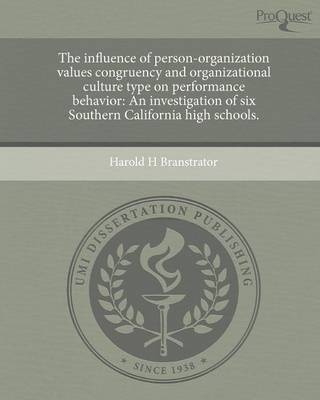 The Influence of Person-Organization Values Congruency and Organizational Culture Type on Performance Behavior: An Investigation of Six Southern Calif (Paperback)