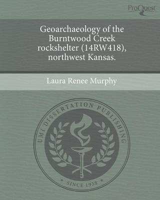 Geoarchaeology of the Burntwood Creek Rockshelter (14rw418) (Paperback)