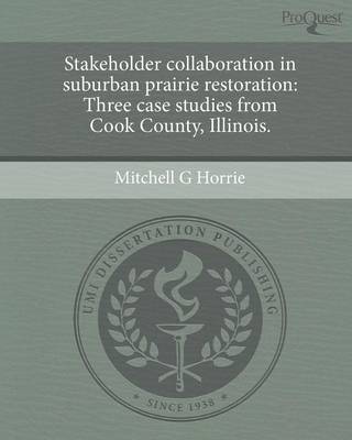 Stakeholder Collaboration in Suburban Prairie Restoration: Three Case Studies from Cook County (Paperback)
