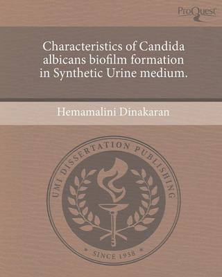 Characteristics of Candida Albicans Biofilm Formation in Synthetic Urine Medium (Paperback)
