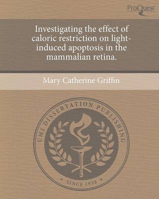 Investigating the Effect of Caloric Restriction on Light-Induced Apoptosis in the Mammalian Retina (Paperback)