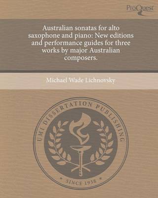 Australian Sonatas for Alto Saxophone and Piano: New Editions and Performance Guides for Three Works by Major Australian Composers (Paperback)