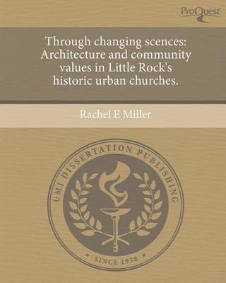 Through Changing Scences: Architecture and Community Values in Little Rock's Historic Urban Churches (Paperback)