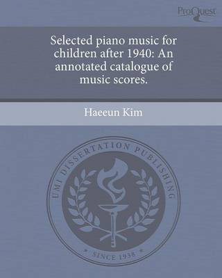 Selected Piano Music for Children After 1940: An Annotated Catalogue of Music Scores (Paperback)