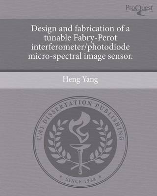 Design and Fabrication of a Tunable Fabry-Perot Interferometer/Photodiode Micro-Spectral Image Sensor (Paperback)