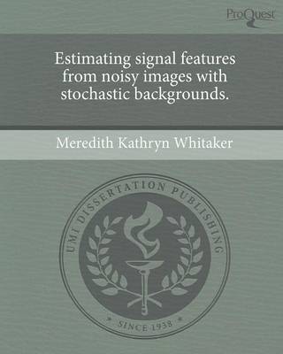 Estimating Signal Features from Noisy Images with Stochastic Backgrounds (Paperback)