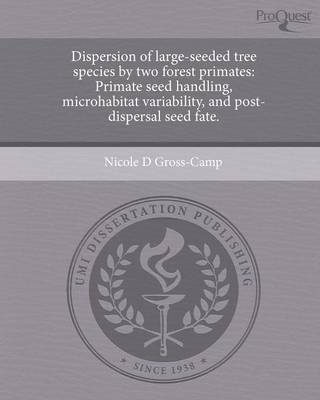 Dispersion of Large-Seeded Tree Species by Two Forest Primates: Primate Seed Handling (Paperback)