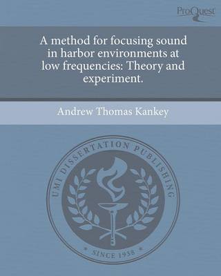 A Method for Focusing Sound in Harbor Environments at Low Frequencies: Theory and Experiment (Paperback)