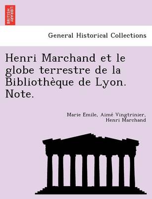 Henri Marchand et le globe terrestre de la Bibliothèque de Lyon. Note. (Paperback)
