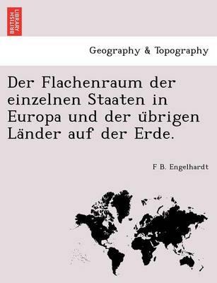 Der Flachenraum Der Einzelnen Staaten in Europa Und Der U Brigen La Nder Auf Der Erde. (Paperback)