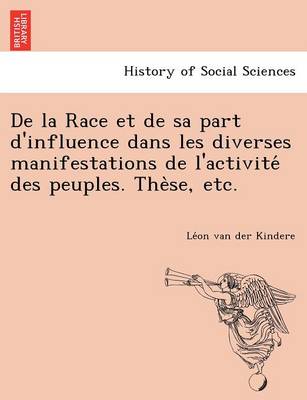 de La Race Et de Sa Part D'Influence Dans Les Diverses Manifestations de L'Activite Des Peuples. the Se, Etc. (Paperback)