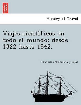 Viajes científicos en todo el mundo; desde 1822 hasta 1842. (Paperback)