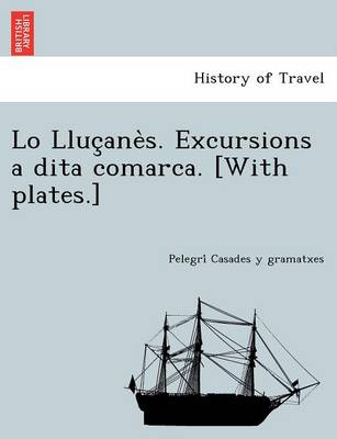 Lo Lluc ane s. Excursions a dita comarca. [With plates.] (Paperback)