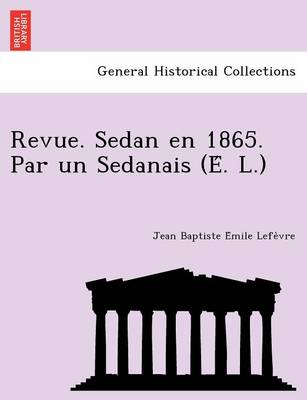 Revue. Sedan En 1865. Par Un Sedanais (E . L.) (Paperback)