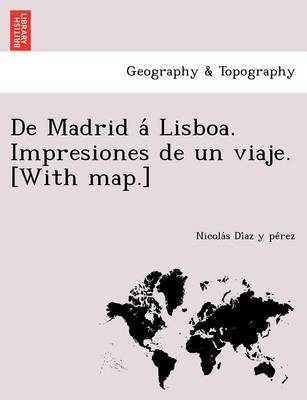 de Madrid a Lisboa. Impresiones de Un Viaje. [With Map.] (Paperback)