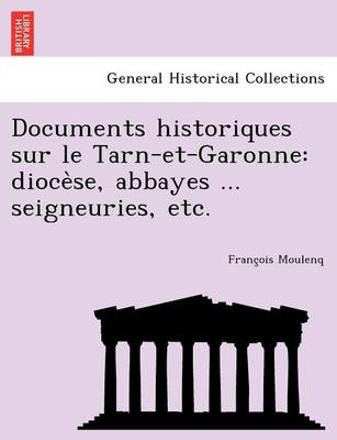 Documents historiques sur le Tarn-et-Garonne: diocèse, abbayes ... seigneuries, etc. (Paperback)