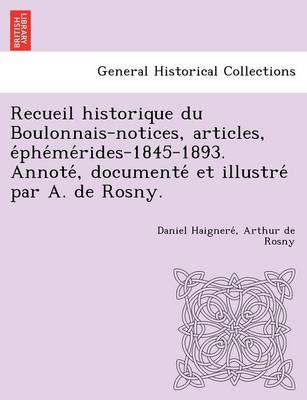 Recueil historique du Boulonnais-notices, articles, éphémérides-1845-1893. Annoté, documenté et illustré par A. de Rosny. (Paperback)