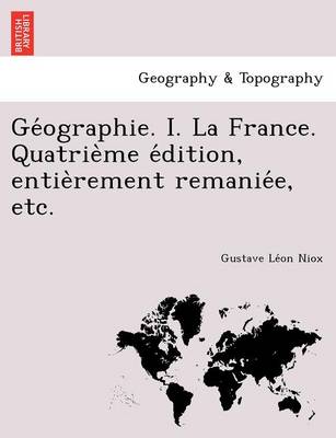 GE Ographie. I. La France. Quatrie Me E Dition, Entie Rement Remanie E, Etc. (Paperback)