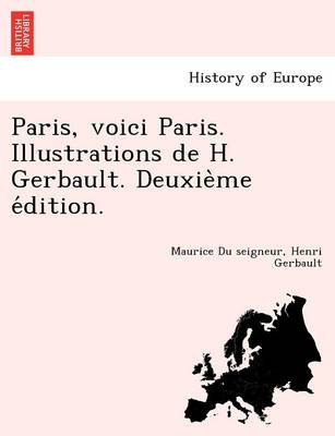 Paris, Voici Paris. Illustrations de H. Gerbault. Deuxie Me E Dition. (Paperback)