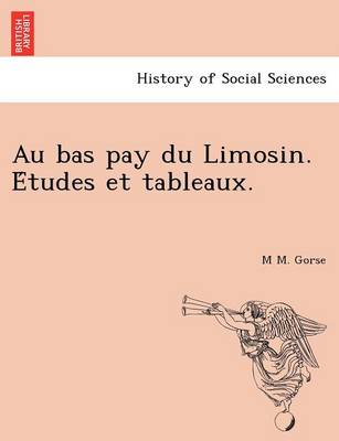 Au Bas Pay Du Limosin. E Tudes Et Tableaux. (Paperback)
