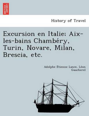 Excursion En Italie; AIX-Les-Bains Chambe Ry, Turin, Novare, Milan, Brescia, Etc. (Paperback)