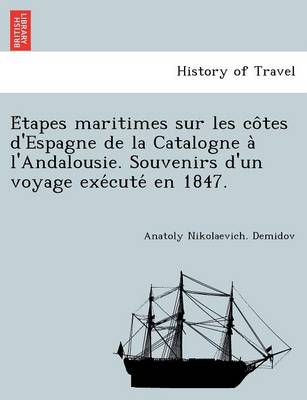 Étapes maritimes sur les côtes d'Espagne de la Catalogne à l'Andalousie. Souvenirs d'un voyage exécuté en 1847. (Paperback)