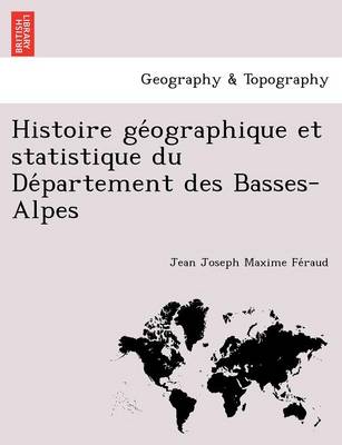 Histoire GE Ographique Et Statistique Du de Partement Des Basses-Alpes (Paperback)