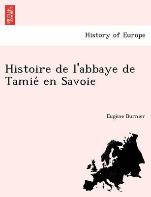 Histoire de L'Abbaye de Tamie En Savoie (Paperback)