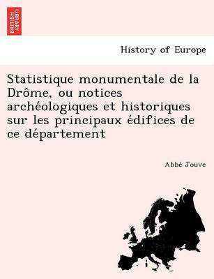 Statistique Monumentale de La Dro Me, Ou Notices Arche Ologiques Et Historiques Sur Les Principaux E Difices de Ce de Partement (Paperback)