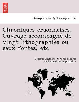 Chroniques craonnaises. Ouvrage accompagné de vingt lithographies ou eaux fortes, etc (Paperback)