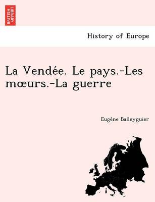 La Vende E. Le Pays.-Les M Urs.-La Guerre (Paperback)