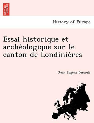 Essai Historique Et Arche Ologique Sur Le Canton de Londinie Res (Paperback)