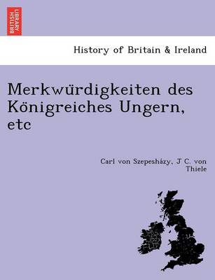 Merkwu Rdigkeiten Des Ko Nigreiches Ungern, Etc (Paperback)