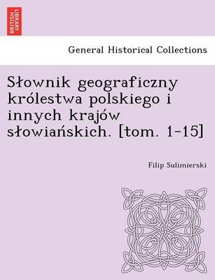 Slownik geograficzny krolestwa polskiego i innych krajow slowiańskich. [tom. 1-15] (Paperback)