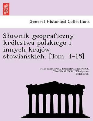 Slownik geograficzny krolestwa polskiego i innych krajow slowiańskich. [Tom. 1-15] (Paperback)