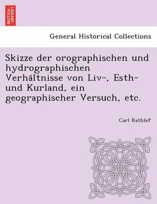 Skizze Der Orographischen Und Hydrographischen Verha Ltnisse Von LIV-, Esth- Und Kurland, Ein Geographischer Versuch, Etc. (Paperback)