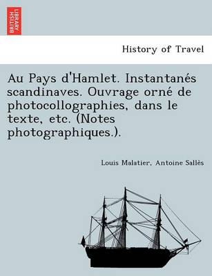 Au Pays D'Hamlet. Instantane S Scandinaves. Ouvrage Orne de Photocollographies, Dans Le Texte, Etc. (Notes Photographiques.). (Paperback)