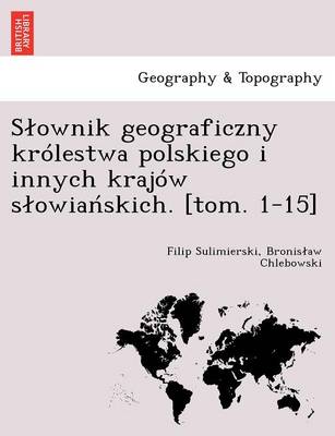 Slownik geograficzny krolestwa polskiego i innych krajow slowiańskich. [tom. 1-15] (Paperback)