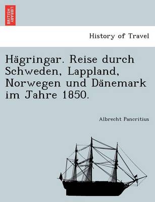 Ha Gringar. Reise Durch Schweden, Lappland, Norwegen Und Da Nemark Im Jahre 1850. (Paperback)