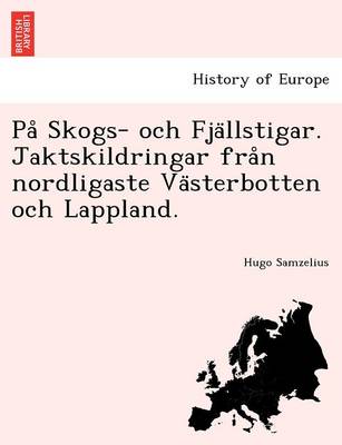 Pa Skogs- och Fja llstigar. Jaktskildringar fra n nordligaste Va sterbotten och Lappland. (Paperback)