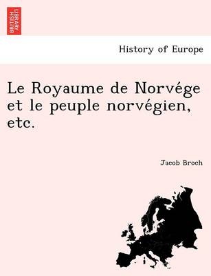 Le Royaume de Norve GE Et Le Peuple Norve Gien, Etc. (Paperback)