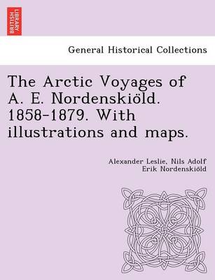 The Arctic Voyages of A. E. Nordenskiöld. 1858-1879. With illustrations and maps. (Paperback)