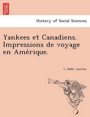 Yankees Et Canadiens. Impressions de Voyage En AME Rique. (Paperback)