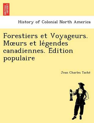 Forestiers Et Voyageurs. M Urs Et Le Gendes Canadiennes. E Dition Populaire (Paperback)