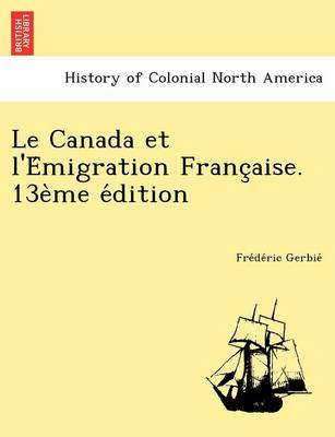 Le Canada et l'Émigration Française. 13ème édition (Paperback)