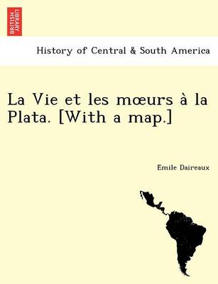 La Vie Et Les M Urs a la Plata. [With a Map.] (Paperback)