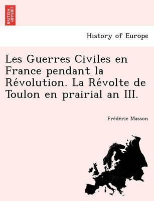 Les Guerres Civiles En France Pendant La Re Volution. La Re Volte de Toulon En Prairial an III. (Paperback)